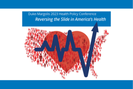 A graphic of a heart and heartbeat monitor with the beat trending upward like a graph is overlaid on an icon of the United States. This graphic sits centered on white background, with a blue bar above it that reads: Duke-Margolis 2023 Health Policy Conference Reversing the Slide in America's Health